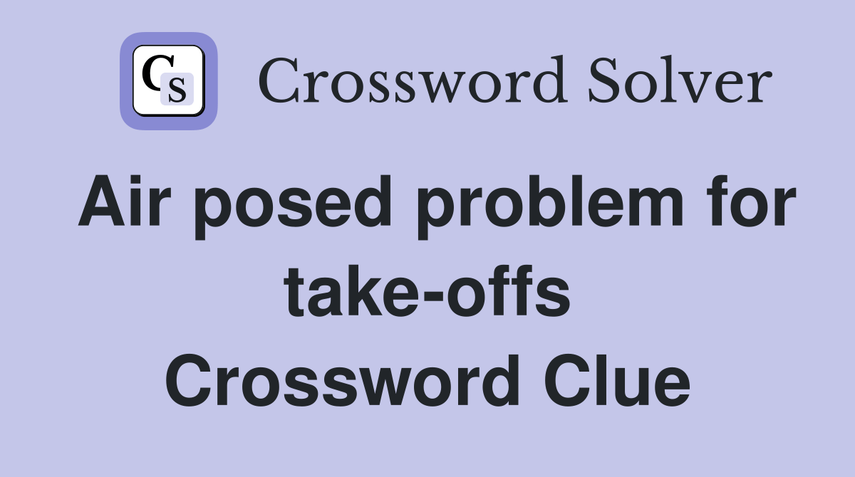 Air posed problem for takeoffs Crossword Clue Answers Crossword Solver